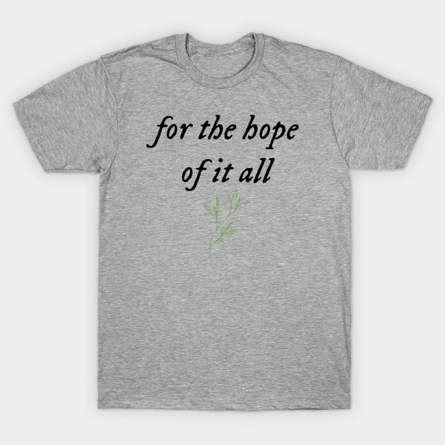 For the hope of it all T-Shirt by Likeable Design